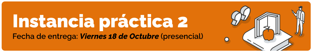 Instancia práctica 2, con fecha de entrega para el viernes 18 de octubre. 